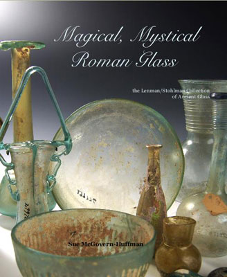 Magical, Mystical Roman Glass, the Lenman/Stohlman Collection of Ancient Glass
